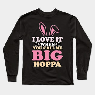 i love it when you call me big hoppa Long Sleeve T-Shirt